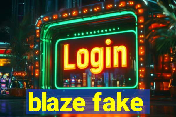 blaze fake